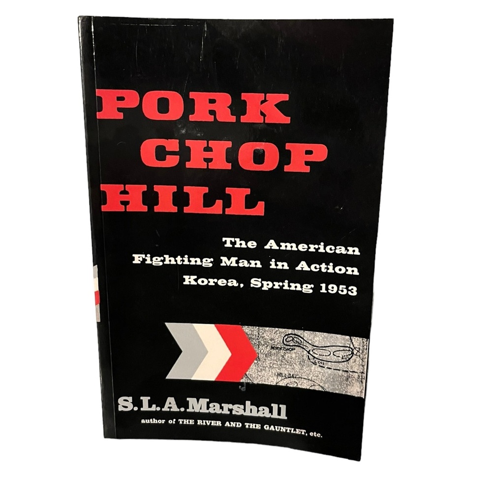 Pork Chop Hill: The American Fighting Man in Action Korea 1953 S.L.A. Marshall